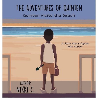 Quinten Visits the Beach A Story About Coping with Autism - by  Nikki C (Hardcover)