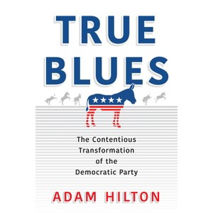 True Blues - (American Governance: Politics, Policy, and Public Law) by  Adam Hilton (Paperback) - 1 of 1