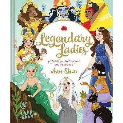 Legendary Ladies - by  Ann Shen (Hardcover)