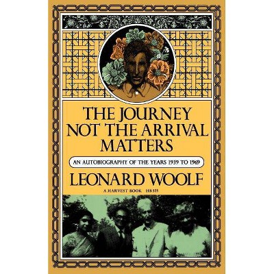 Journey Not the Arrival Matters - (Harvest Book; Hb 323) by  Leonard Woolf (Paperback)