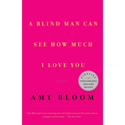 A Blind Man Can See How Much I Love You - (Vintage Contemporaries) by  Amy Bloom (Paperback) - image 1 of 1