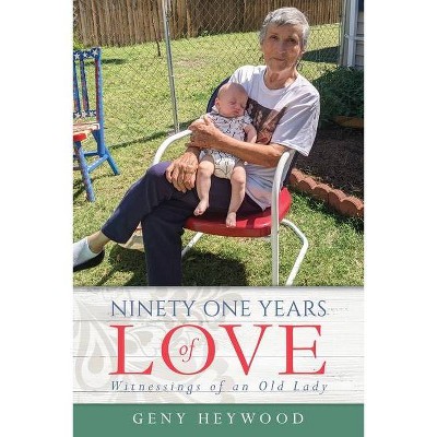 Ninety One Years of Love - by  Geny Heywood (Paperback)