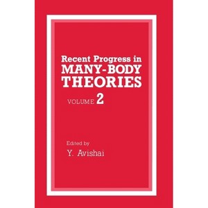 Recent Progress in Many-Body Theories, Volume 2 - (Series) by  International Conference on Recent Progress in Many-Body Theories 6th 1989 (Hardcover) - 1 of 1
