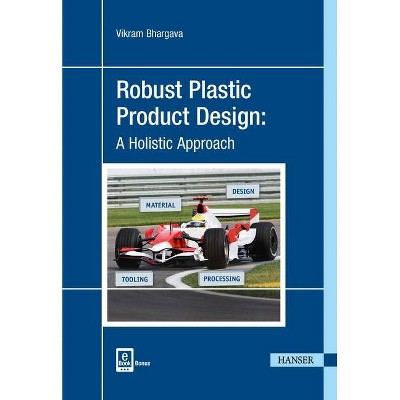 Robust Plastic Product Design - by  Vikram Bhargava (Hardcover)