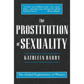 The Prostitution of Sexuality - by  Kathleen Barry (Paperback)