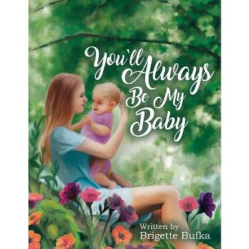 You'll Always Be My Baby - by Brigette Bufka