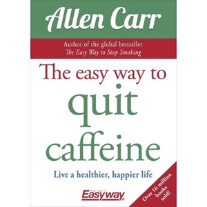 The Easy Way to Quit Caffeine - (Allen Carr's Easyway) by  Allen Carr (Paperback) - 1 of 1