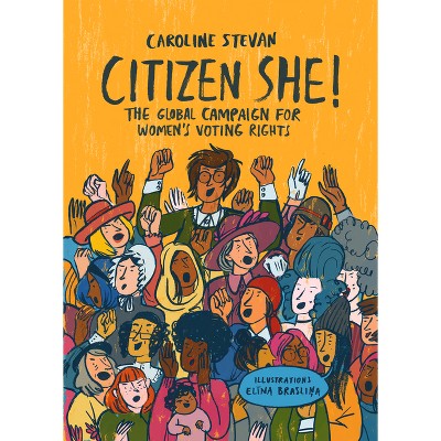 Citizen She! - by  Caroline Stevan (Hardcover)
