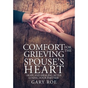 Comfort for the Grieving Spouse's Heart - Large Print by  Gary Roe (Paperback) - 1 of 1