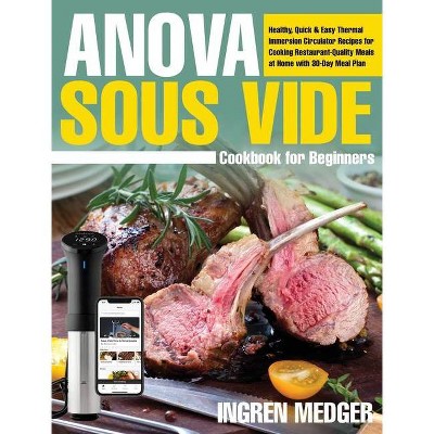 Anova Sous Vide Cookbook for Beginners - by  Ingren Medger (Hardcover)