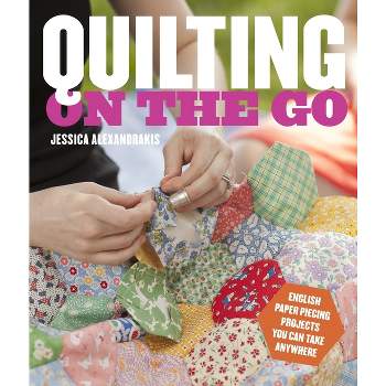 Quilting on the Go - by  Jessica Alexandrakis (Paperback)