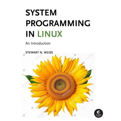 System Programming in Linux - by  Stewart Weiss (Paperback)