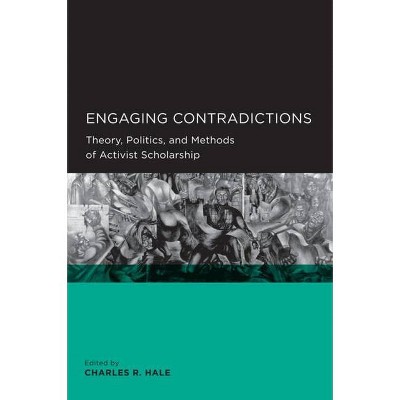 Engaging Contradictions - (Global, Area, and International Archive) by  Charles R Hale (Paperback)