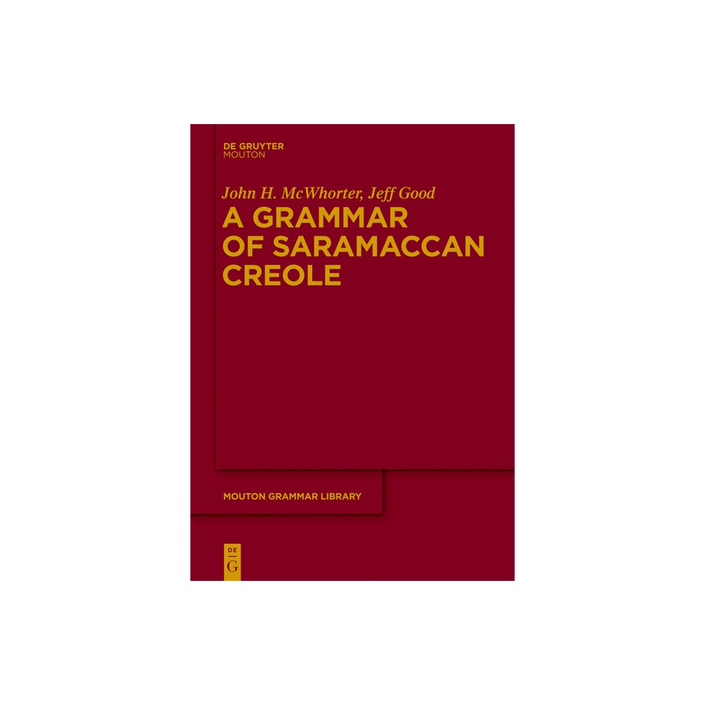 A Grammar of Saramaccan Creole - (Mouton Grammar Library [Mgl]) by John McWhorter & Jeff Good (Paperback)