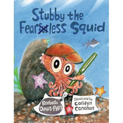 Stubby the Fearless Squid - by  Barbara Davis-Pyles (Hardcover)