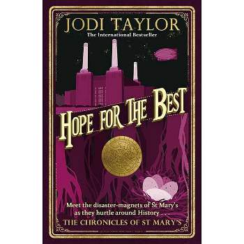 Hope for the Best - (Chronicles of St Mary's) by  Jodi Taylor (Paperback)