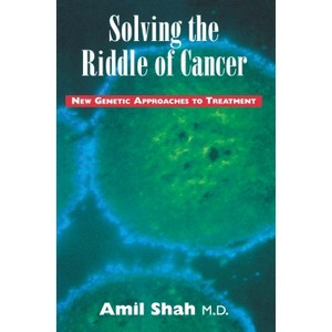 Solving the Riddle of Cancer: New Genetic Approaches to Treatment - by  Amil Shah (Paperback) - 1 of 1