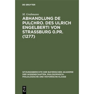 Abhandlung de Pulchro. Des Ulrich Engelberti Von Strassburg 0.Pr. (1277) - by  M Grabmann (Hardcover) - 1 of 1