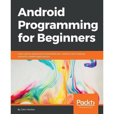 Android Programming for Beginners - by  John Horton (Paperback)