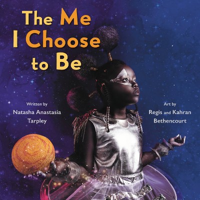 The Me I Choose to Be - by Natasha Anastasia Tarpley (Hardcover)