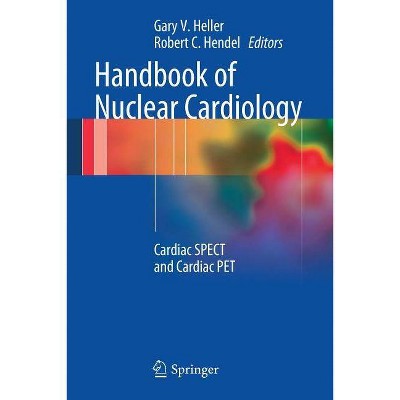 Handbook of Nuclear Cardiology - by  Gary V Heller & Robert C Hendel (Paperback)