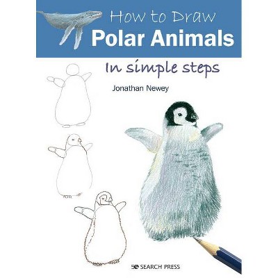 How to Draw Polar Animals in Simple Steps - by  Jonathan Newey (Paperback)