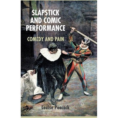 Slapstick and Comic Performance - by  L Peacock (Paperback)