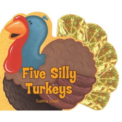 Five Silly Turkeys - by  Salina Yoon (Board Book)