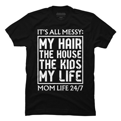 Men's Design By Humans Mom Life 24/7 It's All Messy By OlaFami T-Shirt