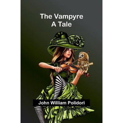 The Vampyre; A Tale - by  John William Polidori (Paperback)