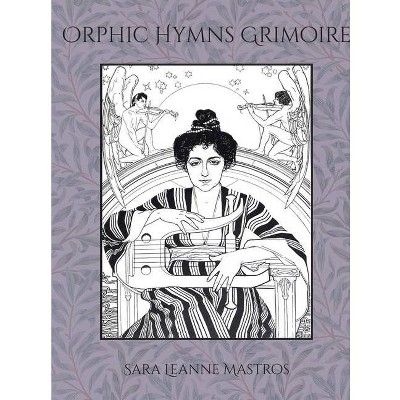 Orphic Hymns Grimoire - by  Sara Mastros (Paperback)