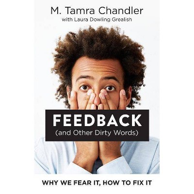 Feedback (and Other Dirty Words) - by  M Tamra Chandler & Laura Dowling Grealish (Paperback)