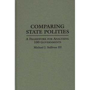 Comparing State Polities - (Contributions in Political Science) by  Michael J Sullivan (Hardcover) - 1 of 1