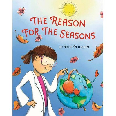 The Reason for the Seasons - (A Joulia Copernicus Book) by  Ellie Peterson (Hardcover)