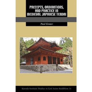 Precepts, Ordinations, and Practice in Medieval Japanese Tendai - (Kuroda Studies in East Asian Buddhism) by  Paul Groner (Paperback) - 1 of 1