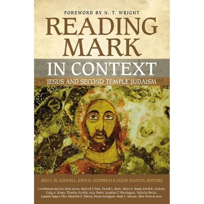 Reading Mark in Context - by  Ben C Blackwell & John K Goodrich & Jason Maston (Paperback)