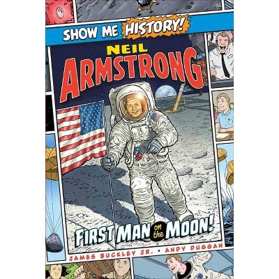 Neil Armstrong: First Man on the Moon! - (Show Me History!) by  James Buckley (Hardcover)