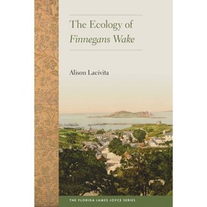The Ecology of Finnegans Wake - (Florida James Joyce) by  Alison Lacivita (Paperback) - 1 of 1