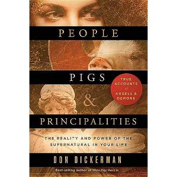 People, Pigs, and Principalities - by  Don Dickerman (Paperback)