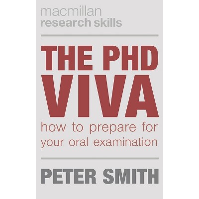 The PhD Viva - (Bloomsbury Research Skills) by  Peter Smith (Paperback)
