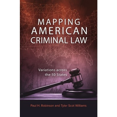 Mapping American Criminal Law - by  Paul H Robinson & Tyler Scot Williams (Hardcover)