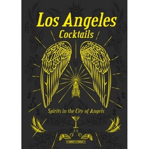 Los Angeles Cocktails: Spirits in the City of Angels - by Andrea Richards - 1 of 1