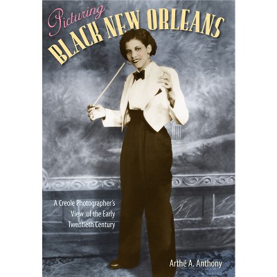 Picturing Black New Orleans - by  Arthé A Anthony (Paperback)