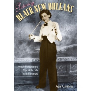 Picturing Black New Orleans - by  Arthé A Anthony (Paperback) - 1 of 1