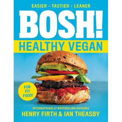 Bosh!: Healthy Vegan - by  Ian Theasby & Henry David Firth (Paperback)