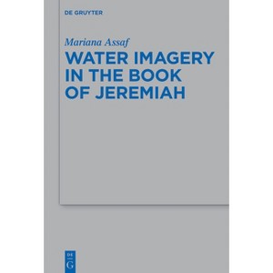 Water Imagery in the Book of Jeremiah - (Beihefte Zur Zeitschrift Für die Alttestamentliche Wissensch) by  Mariana Assaf (Hardcover) - 1 of 1