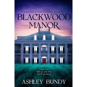 Blackwood Manor - (Blackwood Manor Duology) by  Ashley Bundy (Paperback) - 1 of 1