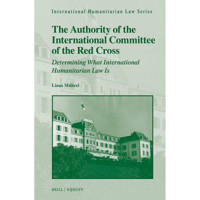 The Authority of the International Committee of the Red Cross - (International Humanitarian Law) by  Linus Jannek Mührel (Hardcover)