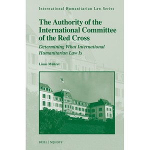 The Authority of the International Committee of the Red Cross - (International Humanitarian Law) by  Linus Jannek Mührel (Hardcover) - 1 of 1
