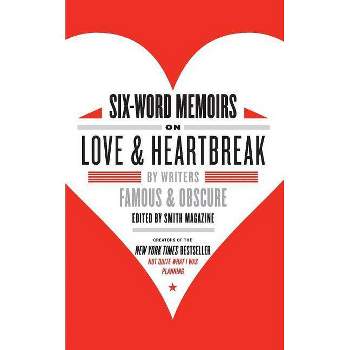 Six-Word Memoirs on Love & Heartbreak - by  Larry Smith & Rachel Fershleiser (Paperback)